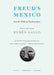 Freud's Mexico: Into the Wilds of Psychoanalysis by Ruben Gallo