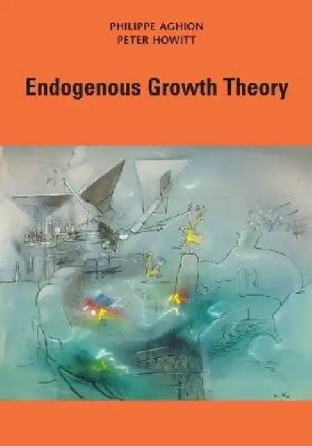 Endogenous Growth Theory by Philippe Aghion, Peter W. Howitt