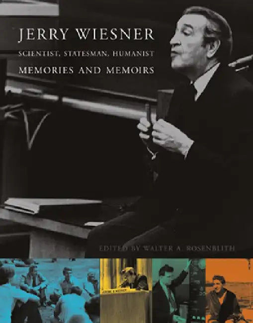 Jerry Wiesner, Scientist, Statesman, Humanist: Memories and Memoirs by Judy Rosenblith, Edward M. Kennedy