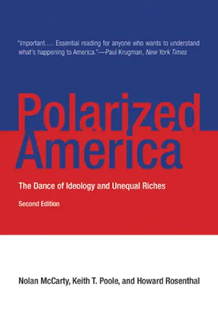 Polarized America - The Dance Of Ideology And Unequal Riches by Nolan Mccarty, Keith T. Poole, Howard Rosenthal