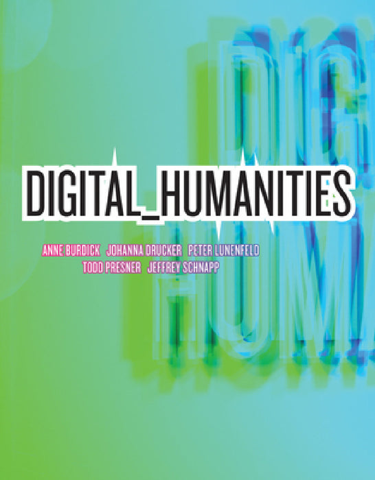 Digital_humanities by Anne Burdick, Johanna Drucker, Peter Lunenfeld