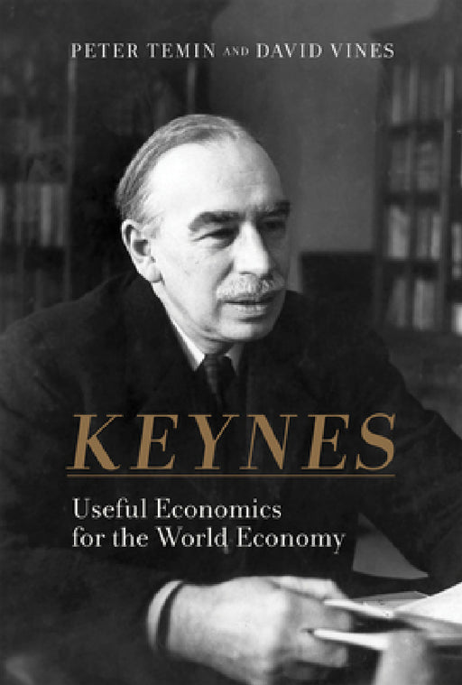 Keynes: Useful Economics for the World Economy by Peter Temin, David Vines
