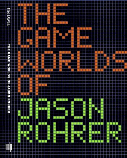 The Game Worlds of Jason Rohrer by Michael Maizels