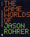 The Game Worlds of Jason Rohrer by Michael Maizels