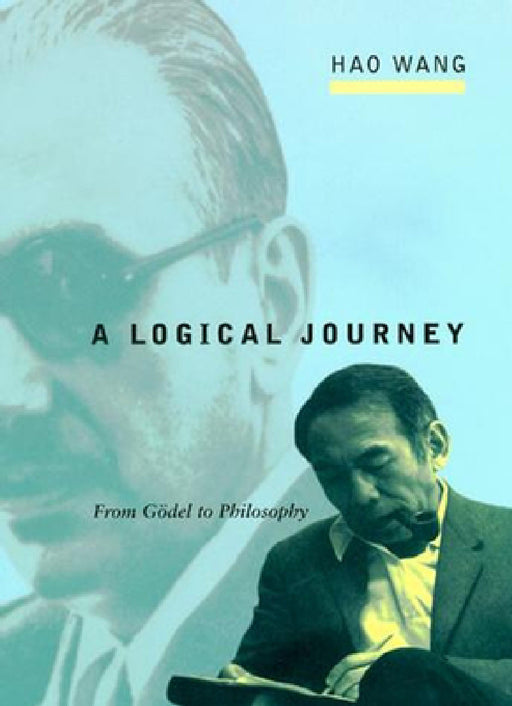 A Logical Journey: From Gödel to Philosophy by Hao Wang