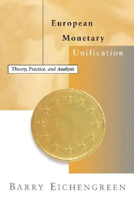 European Monetary Unification: Theory, Practice, and Analysis by Barry Eichengreen
