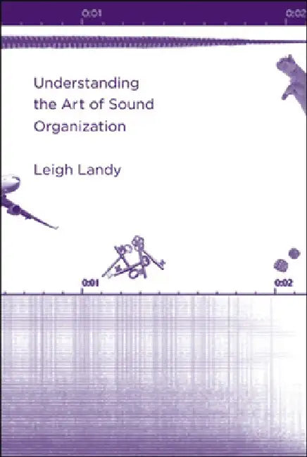 Understanding the Art of Sound Organization by Leigh Landy