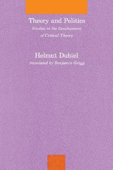 Theory and Politics: Studies in the Development of Critical Theory by Helmut Dubiel, Benjamin Gregg