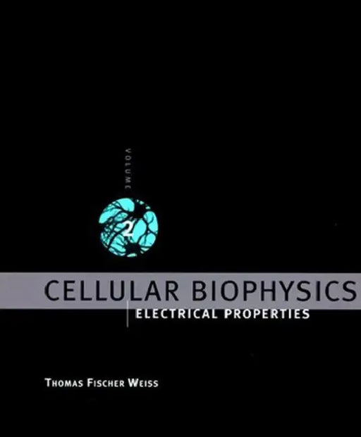 Cellular Biophysics, Volume 2: Electrical Properties by Thomas Fischer Weiss