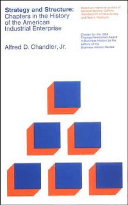 Strategy & Structure: Chapters in the History of The American Industrial Enterprise by Alfred D. Chandler