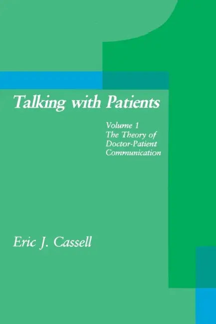 Talking with Patients, Volume 1: The Theory of Doctor-Patient Communication by Eric J. Cassell