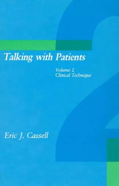 Talking with Patients, Volume 2: Clinical Technique by Eric J. Cassell
