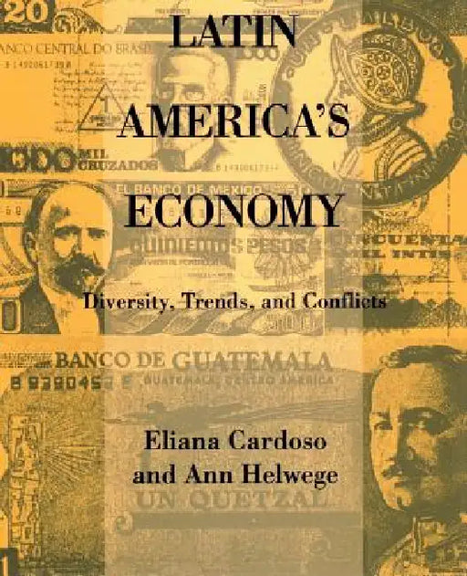 Latin America's Economy: Diversity, Trends, and Conflicts by Eliana Cardoso, Ann Helwege