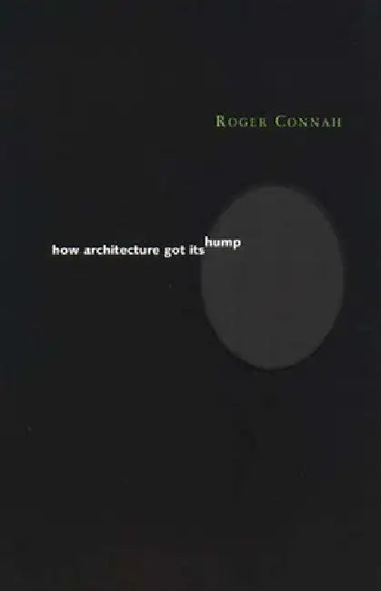 How Architecture Got Its Hump by Roger Connah