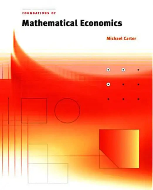 Foundations of Mathematical Economics by Michael Carter