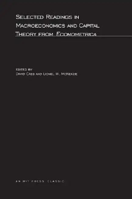 Selected Readings in Macroeconomics and Capital Theory from Econometrica by David Cass, Lionel W. McKenzie