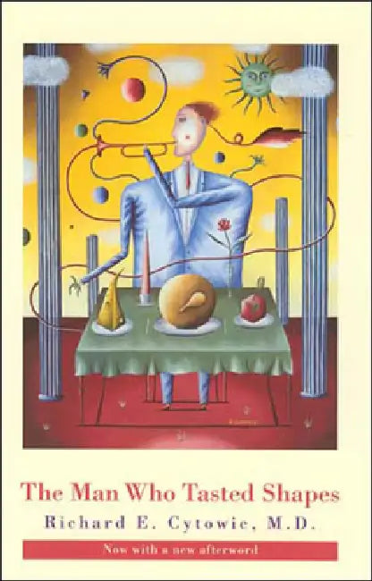 The Man Who Tasted Shapes, Revised Edition by Richard E. Cytowic, Jonathan Cole