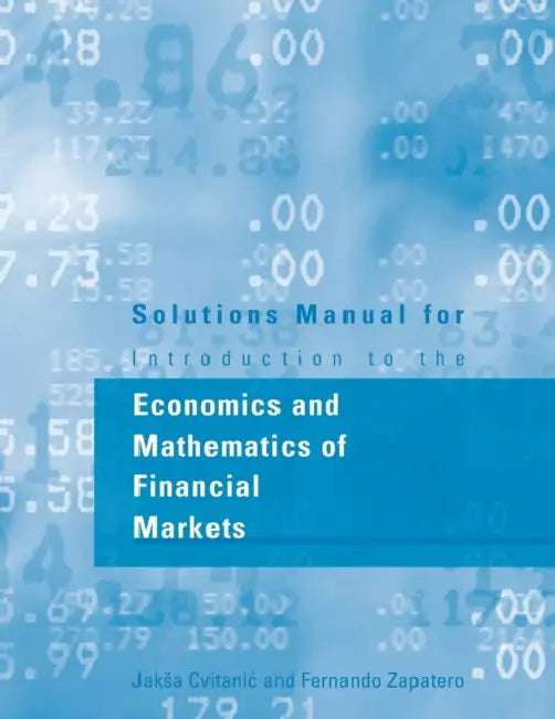 Solutions Manual for Introduction to the Economics and Mathematics of Financial Markets by Jaksa Cvitanic, Fernando Zapatero