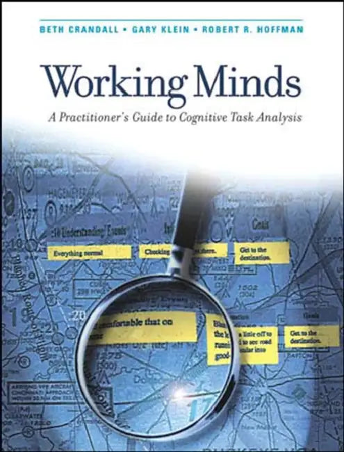 Working Minds: A Practitioner's Guide to Cognitive Task Analysis by Beth Crandall, Gary A. Klein, Robert R. Hoffman