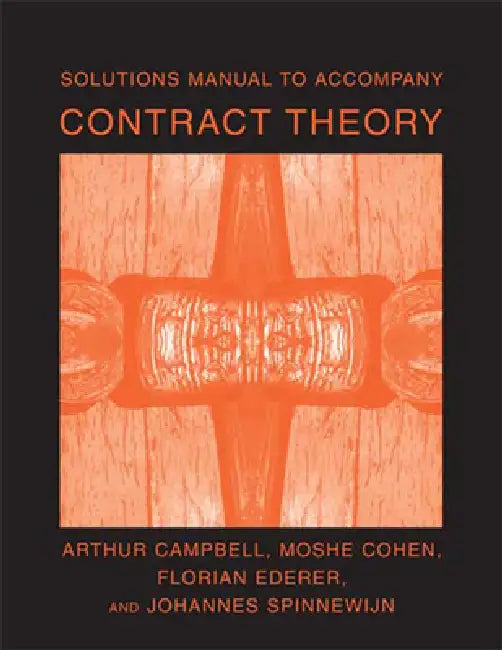 Solutions Manual to Accompany Contract Theory by Arthur Campbell, Moshe Cohen, Florian Ederer