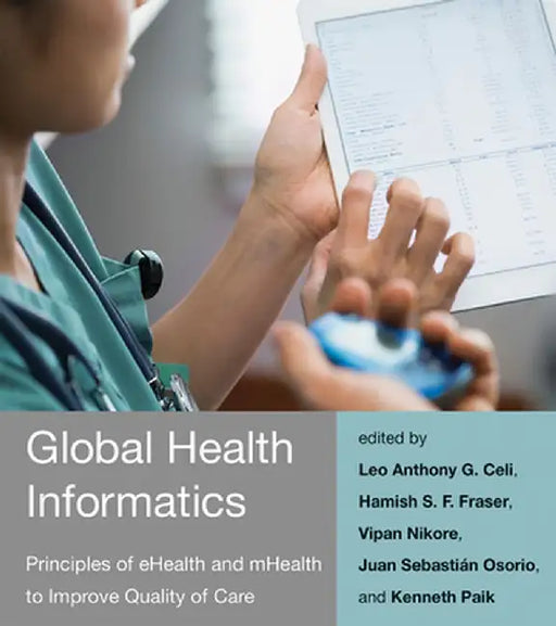 Global Health Informatics: Principles of Ehealth and Mhealth to Improve Quality of Care by Leo Anthony G. Celi