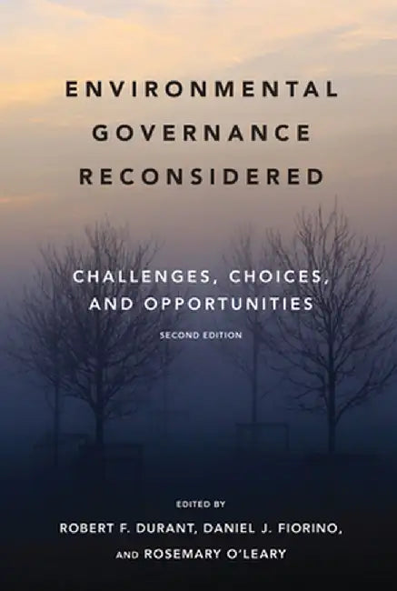 Environmental Governance Reconsidered, Second Edition: Challenges, Choices, and Opportunities by Robert F. Durant