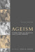 Ageism: Stereotyping and Prejudice Against Older Persons by Todd D. Nelson