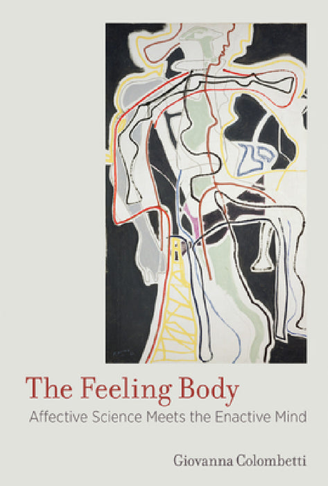 The Feeling Body: Affective Science Meets the Enactive Mind by Giovanna Colombetti