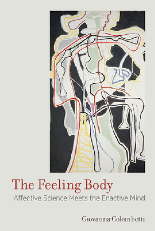 The Feeling Body: Affective Science Meets the Enactive Mind by Giovanna Colombetti