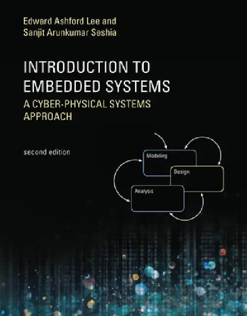 Introduction to Embedded Systems, Second Edition: A Cyber-Physical Systems Approach by Edward Ashford Lee, Sanjit Arunkumar Seshia