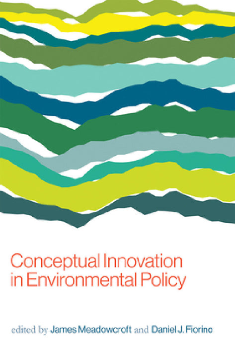 Conceptual Innovation in Environmental Policy by James Meadowcroft, Daniel J. Fiorino