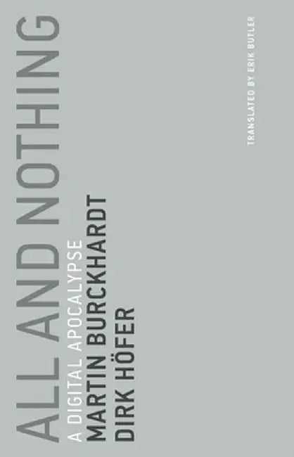 All and Nothing: A Digital Apocalypse by Martin Burckhardt