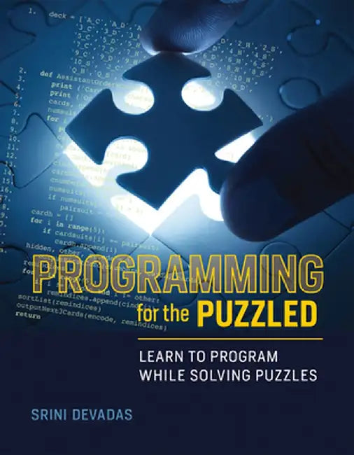 Programming for the Puzzled: Learn to Program While Solving Puzzles by Srini Devadas