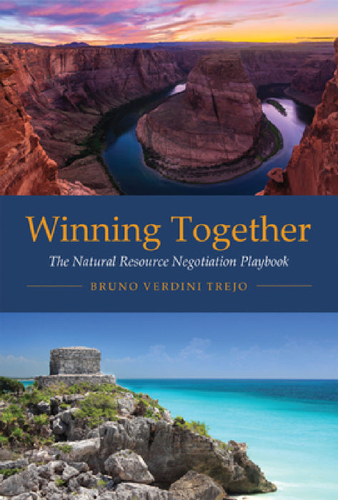 Winning Together: The Natural Resource Negotiation Playbook by Bruno Verdini Trejo