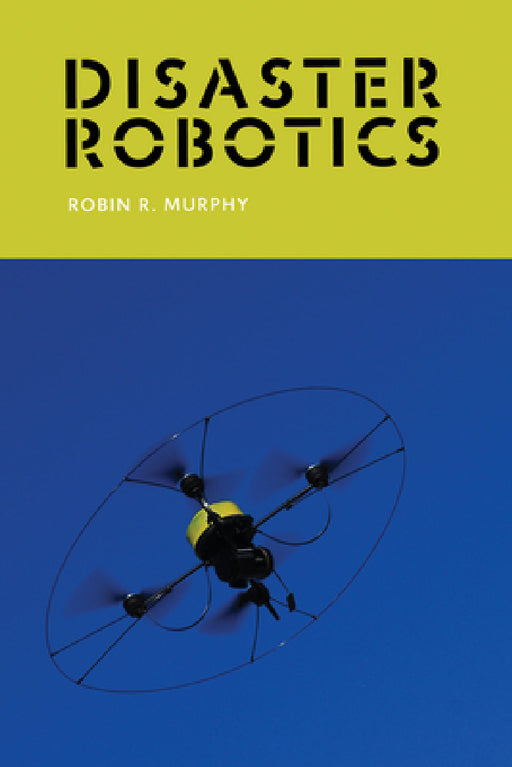 Disaster Robotics by Robin R. Murphy