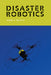 Disaster Robotics by Robin R. Murphy