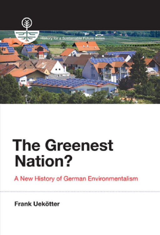 The Greenest Nation?: A New History of German Environmentalism by Frank Uekotter