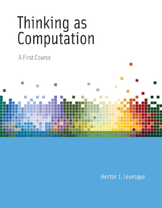 The Thinking as Computation: Risks and Strategies by Hector J. Levesque