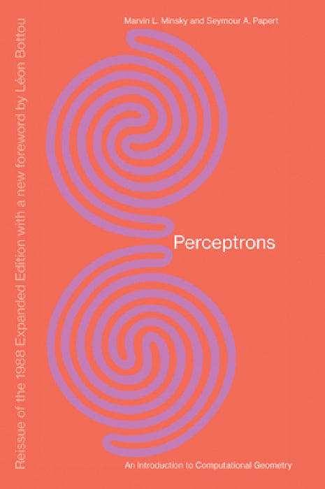 Perceptrons, Reissue of the 1988 Expanded Edition with a New Foreword by Léon Bottou: An Introduction to Computational Geometry by Marvin Minsky, Seymour A. Papert, Leon Bottou