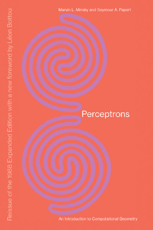 Perceptrons, Reissue of the 1988 Expanded Edition with a New Foreword by Léon Bottou: An Introduction to Computational Geometry by Marvin Minsky, Seymour A. Papert, Leon Bottou