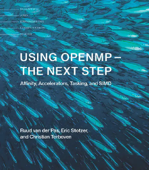 Using OpenMP-The Next Step: Affinity, Accelerators, Tasking, and SIMD by Ruud Van Der Pas, Eric Stotzer, Christian Terboven