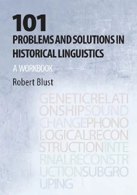 101 Problems and Solutions in Historical Linguistics: A Workbook by Robert Andrew Blust