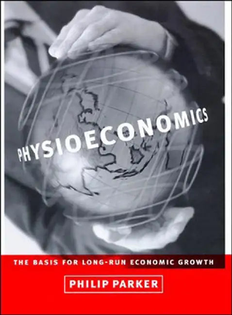 Physioeconomics: The Basis for Long-Run Economic Growth by Philip M. Parker