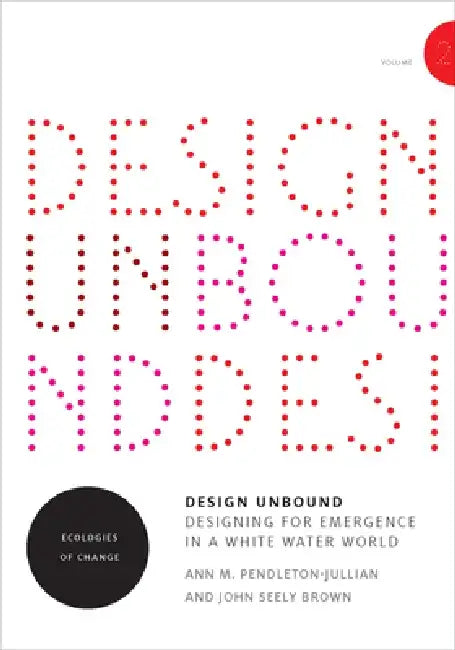 Design Unbound: Ecologies of Change for a White Water World by Ann M. Pendleton-Jullian