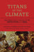Titans of the Climate: Explaining Policy Process in the United States and China by Kelly Sims Gallagher