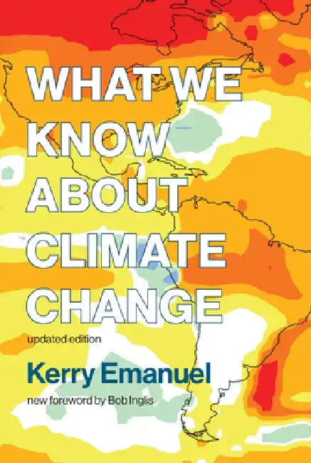 What We Know about Climate Change by Kerry Emanuel