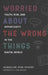Worried about the Wrong Things: Youth, Risk, and Opportunity in the Digital World by Jacqueline Ryan Vickery, S. Craig Watkins
