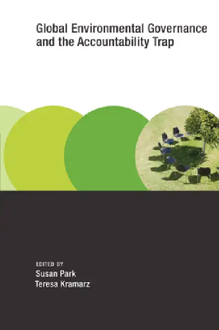 Global Environmental Governance and the Accountability Trap by Susan Park, Teresa Kramarz