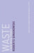 Waste: A New Media Primer by Roberto Simanowski, Amanda DeMarco, Susan H. Gillespie