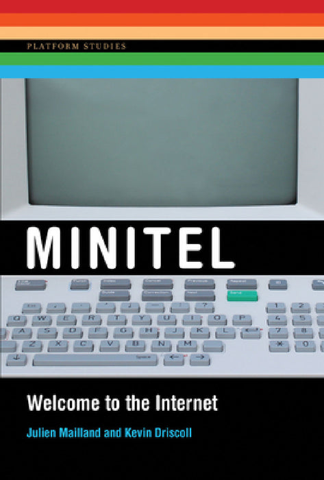Minitel: Welcome to the Internet by Julien Mailland, Kevin Driscoll